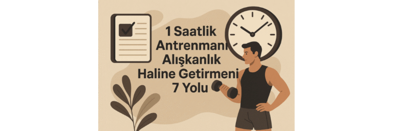 1 Saatlik Antrenmanı Alışkanlık Haline Getirmenin 7 Yolu