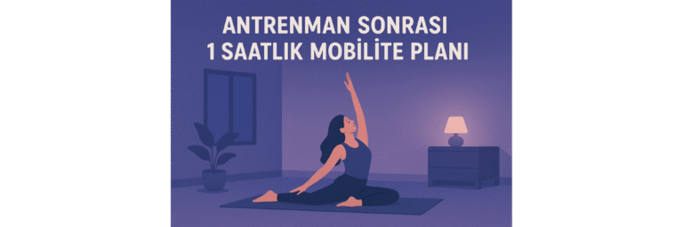 Antrenman Sonrası 1 Saatlik Mobilite Planı
