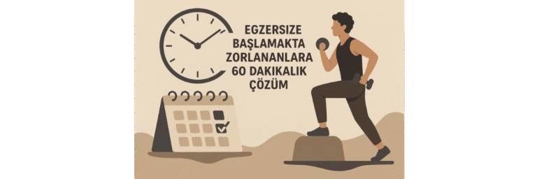 Egzersize Başlamakta Zorlananlara 60 Dakikalık Çözüm