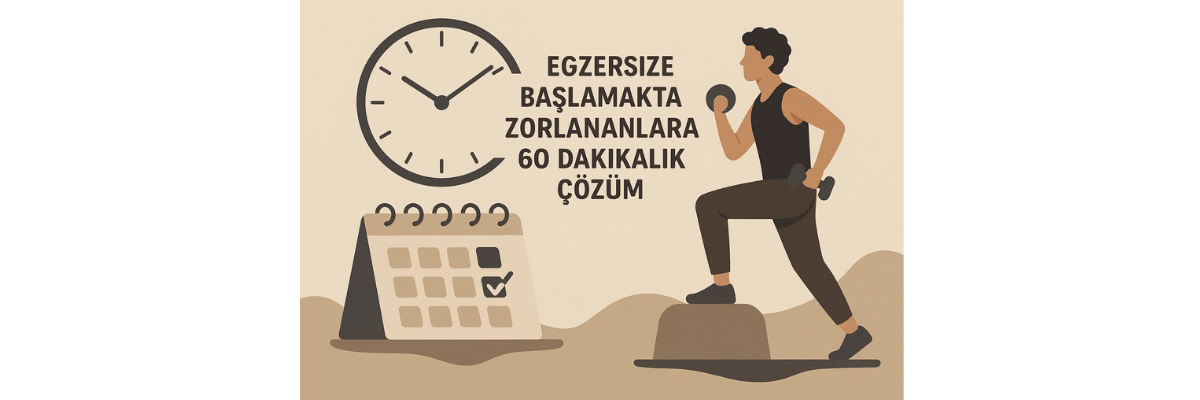 Egzersize Başlamakta Zorlananlara 60 Dakikalık Çözüm