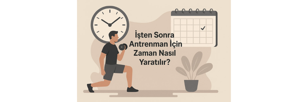 İşten Sonra Antrenman İçin Zaman Nasıl Yaratılır