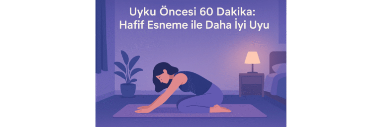 Uyku Öncesi 60 Dakika Hafif Esneme ile Daha İyi Uyu