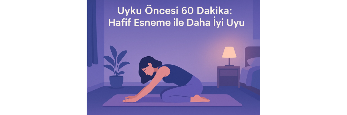 Uyku Öncesi 60 Dakika Hafif Esneme ile Daha İyi Uyu