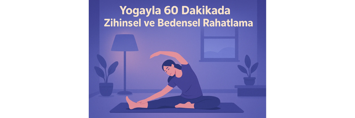 Yogayla 60 Dakikada Zihinsel ve Bedensel Rahatlama