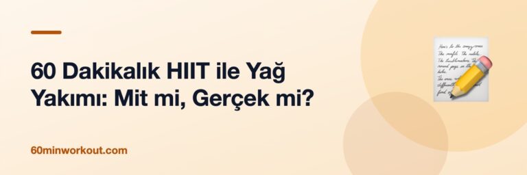 60 Dakikalık HIIT ile Yağ Yakımı: Mit mi, Gerçek mi?